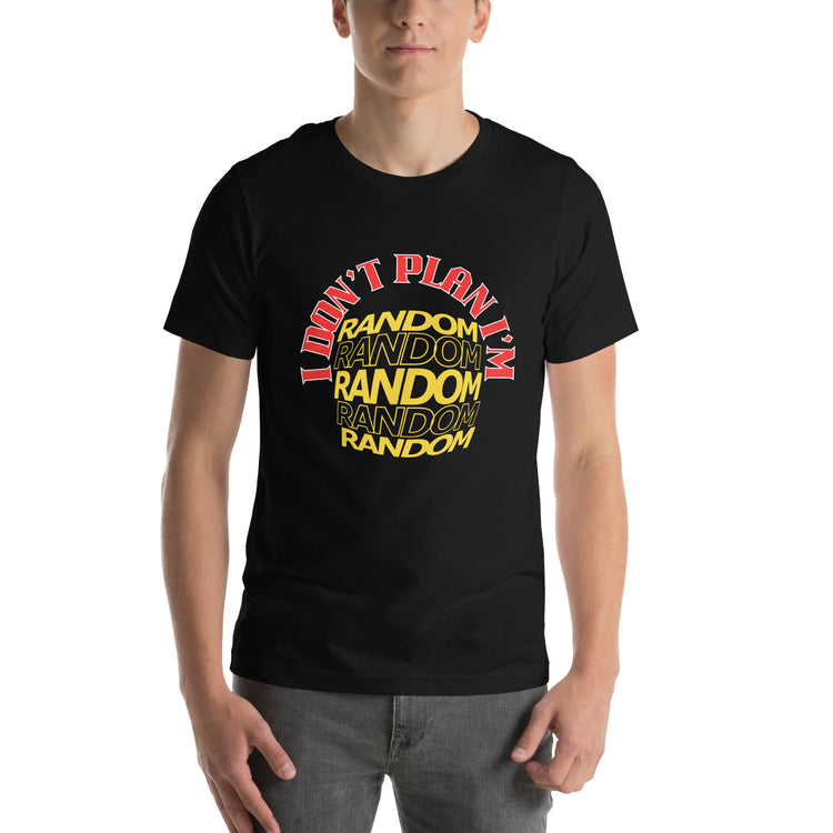 I Don’t Play, I’m Random Unisex T-Shirt - Bold & Fun